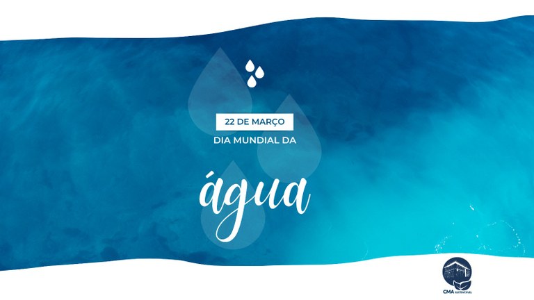 Dia da Água: CMA reforça compromisso com a preservação hídrica por meio de legislação abrangente