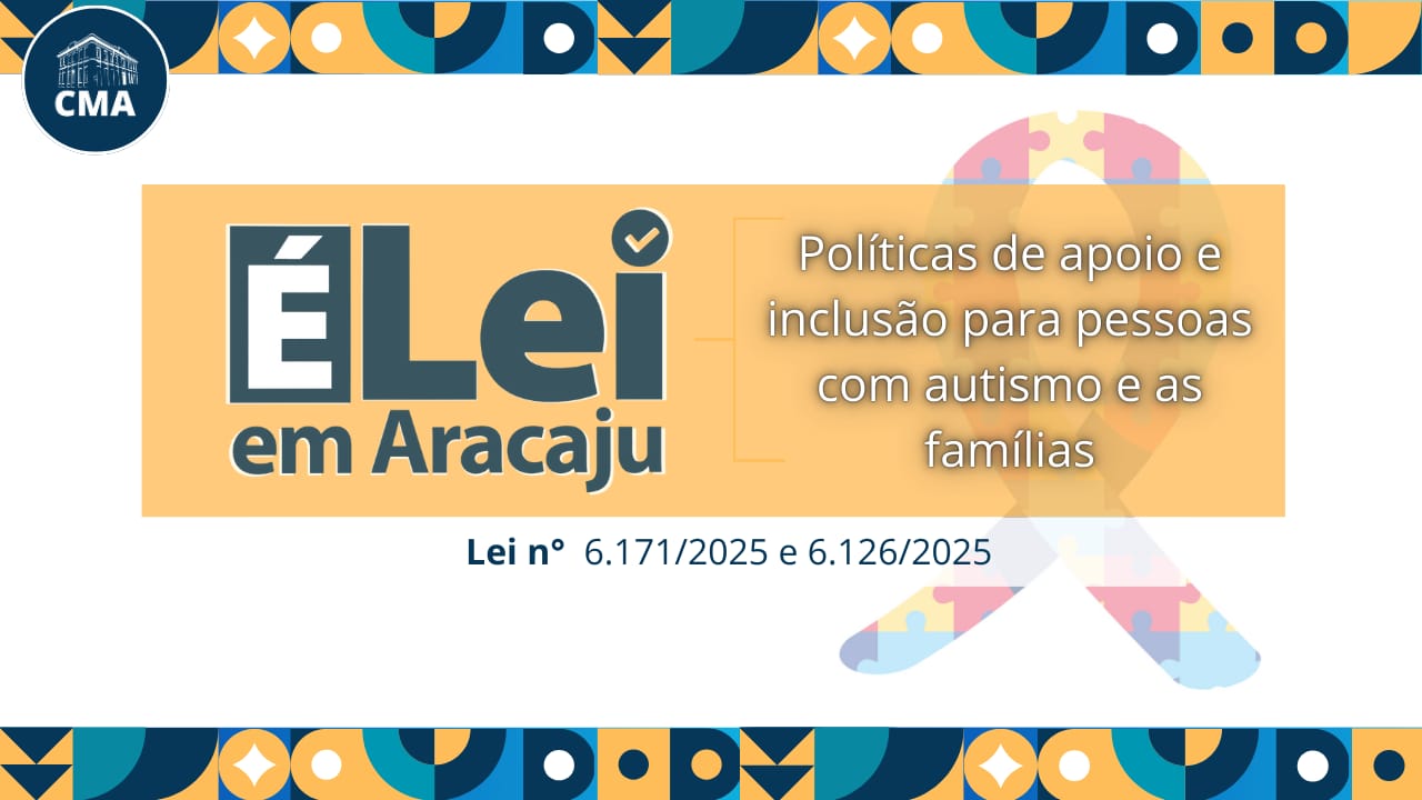 É Lei em Aracaju: Conheça as leis aprovadas pela Câmara Municipal de Aracaju que estabelecem direitos às pessoas com Transtorno do Espectro Autista (TEA) 