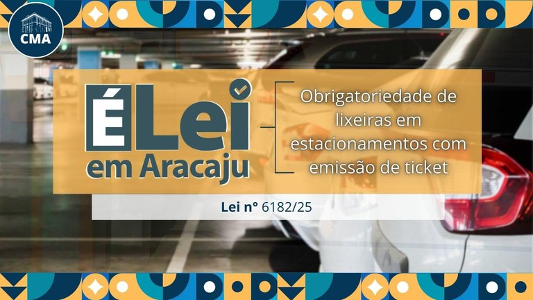 É Lei em Aracaju: Lei nº 6.182/25 obriga estabelecimentos comerciais que possuam estacionamento com emissão de ticket a disponibilizarem lixeiras 