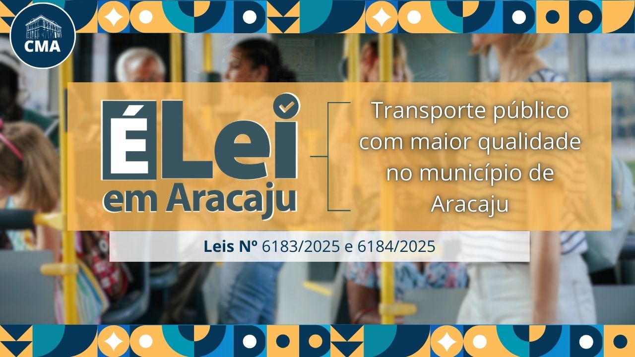 É Lei em Aracaju:  Lei 6183/25 e 6184/25 criam normas para garantir transporte público coletivo com maior qualidade na capital 