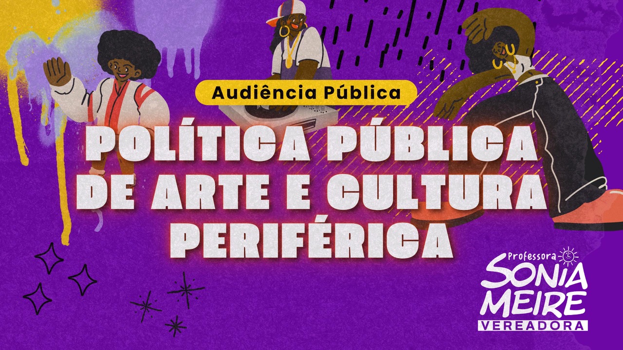 Sonia Meire realizará audiência pública sobre Política Pública de Arte e Cultura Periférica